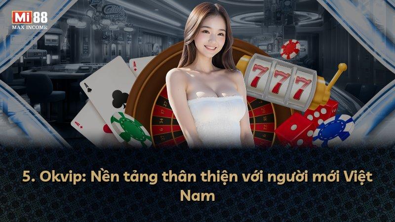5. Okvip: Nền tảng thân thiện với người mới Việt Nam