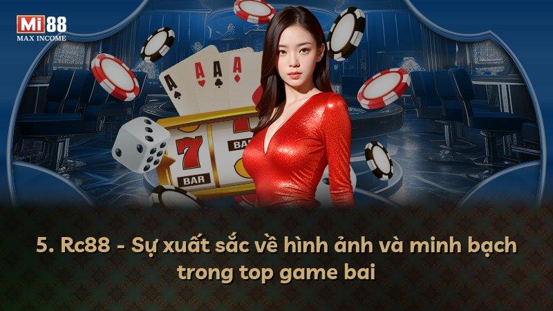 5. Rc88 - Sự xuất sắc về hình ảnh và minh bạch trong top game bai