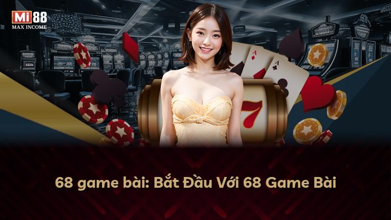 68 game bài: Bắt Đầu Với 68 Game Bài