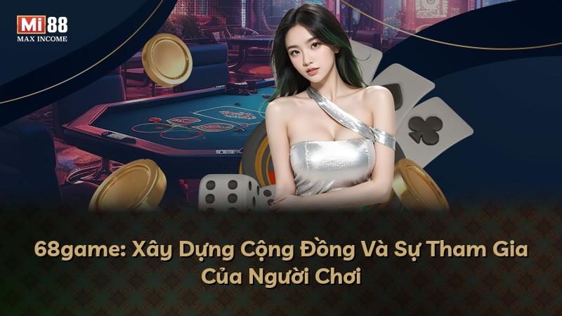 68game: Xây Dựng Cộng Đồng Và Sự Tham Gia Của Người Chơi