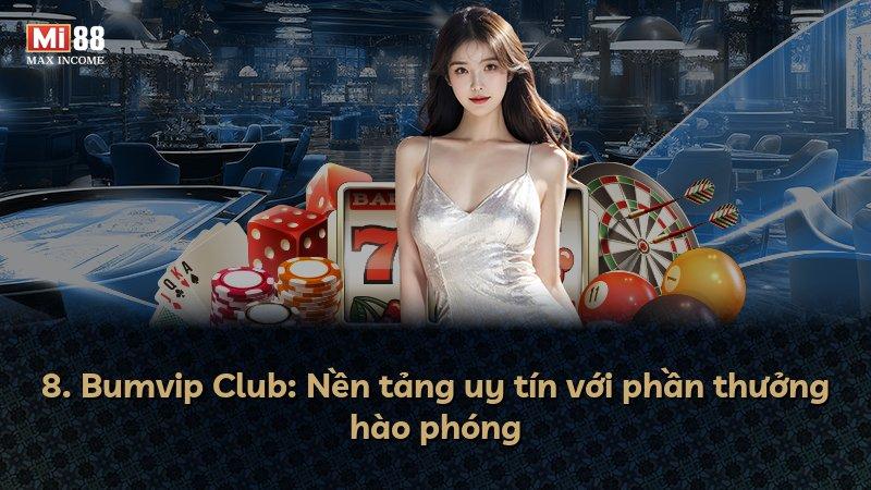 8. Bumvip Club: Nền tảng uy tín với phần thưởng hào phóng