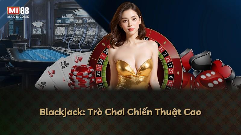Blackjack: Trò Chơi Chiến Thuật Cao