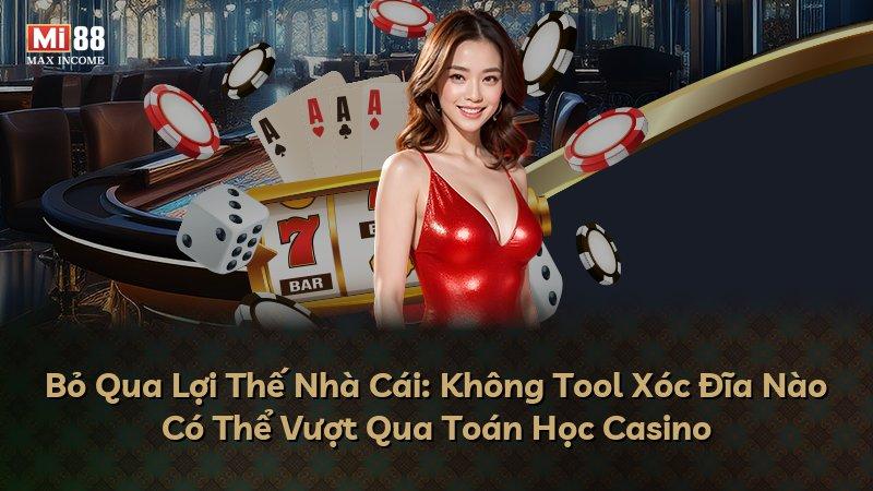 Bỏ Qua Lợi Thế Nhà Cái: Không Tool Xóc Đĩa Nào Có Thể Vượt Qua Toán Học Casino
