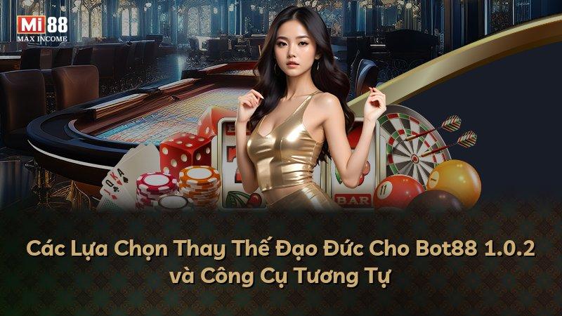 Các Lựa Chọn Thay Thế Đạo Đức Cho Bot88 1.0.2 và Công Cụ Tương Tự