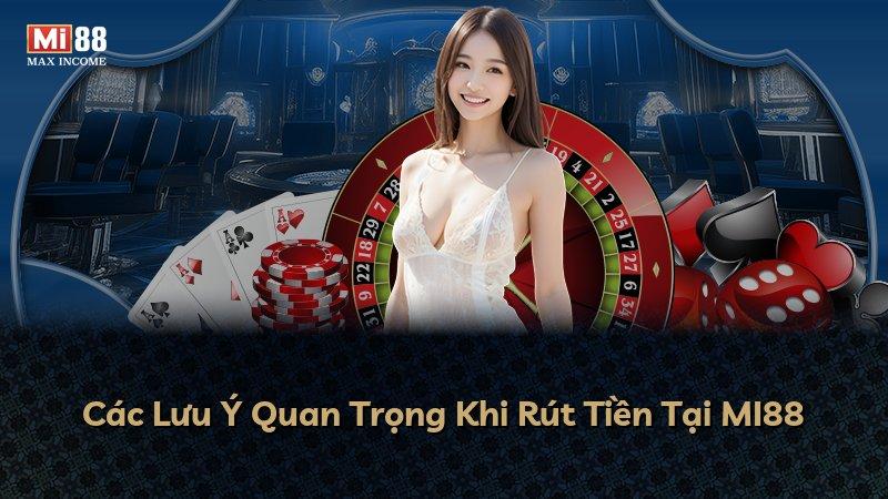 Các Lưu Ý Quan Trọng Khi Rút Tiền Tại MI88