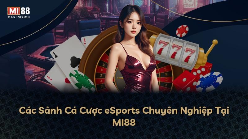 Các Sảnh Cá Cược eSports Chuyên Nghiệp Tại MI88