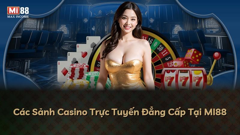 Các Sảnh Casino Trực Tuyến Đẳng Cấp Tại MI88