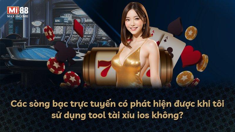 Các sòng bạc trực tuyến có phát hiện được khi tôi sử dụng tool tài xỉu ios không?