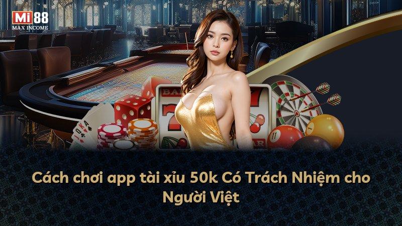 Cách chơi app tài xỉu 50k Có Trách Nhiệm cho Người Việt