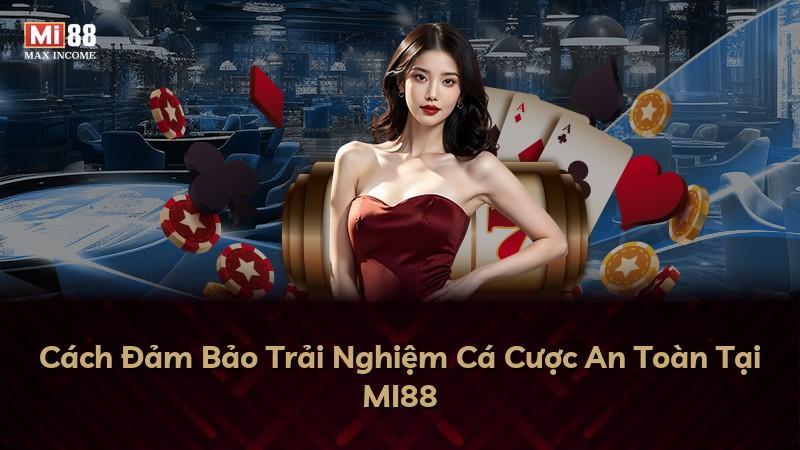 Cách Đảm Bảo Trải Nghiệm Cá Cược An Toàn Tại MI88