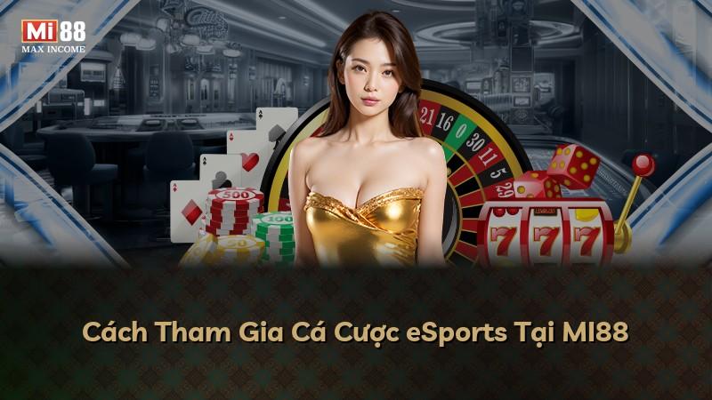 Cách Tham Gia Cá Cược eSports Tại MI88