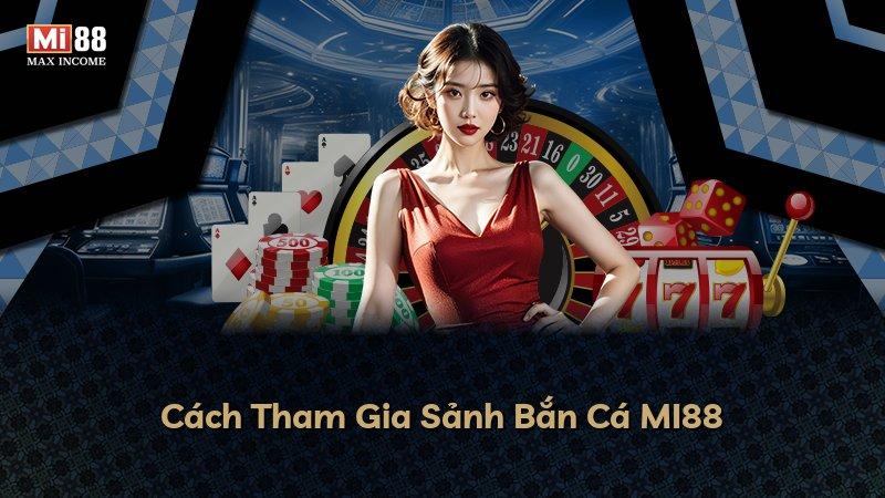 Cách Tham Gia Sảnh Bắn Cá MI88