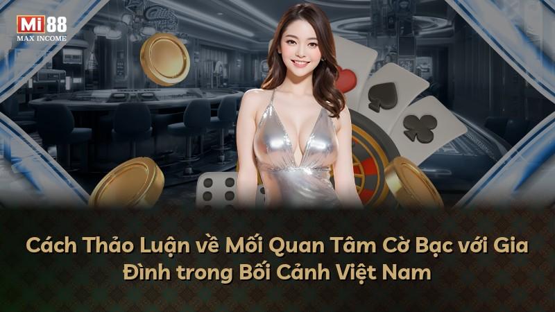 Cách Thảo Luận về Mối Quan Tâm Cờ Bạc với Gia Đình trong Bối Cảnh Việt Nam