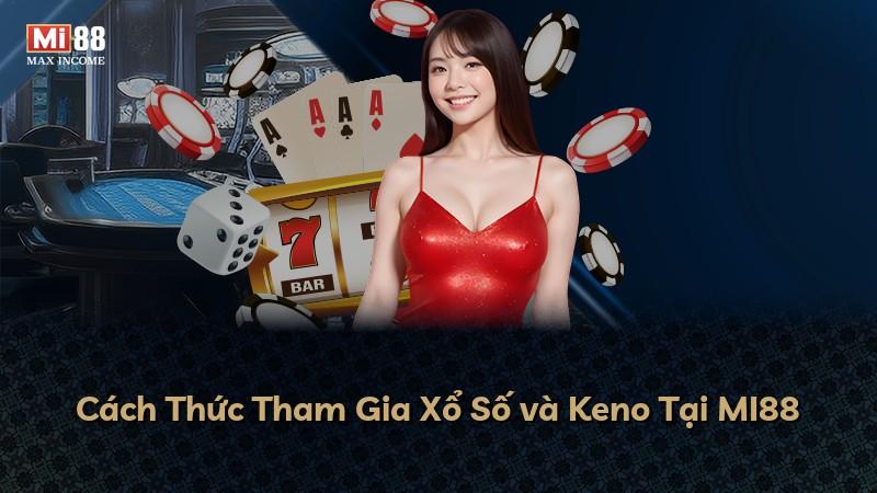 Cách Thức Tham Gia Xổ Số và Keno Tại MI88