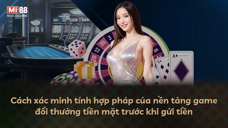 Cách xác minh tính hợp pháp của nền tảng game đổi thưởng tiền mặt trước khi gửi tiền