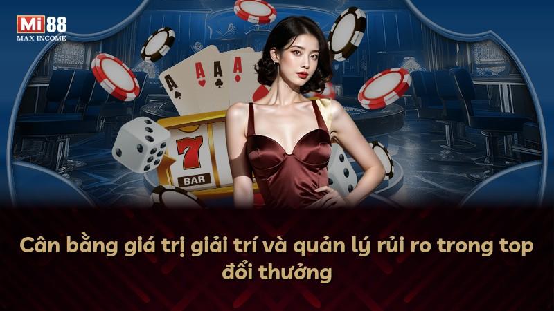 Cân bằng giá trị giải trí và quản lý rủi ro trong top đổi thưởng