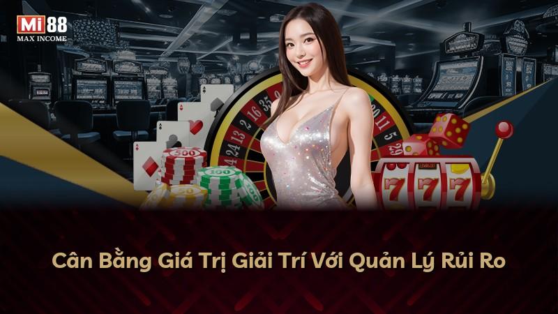Cân Bằng Giá Trị Giải Trí Với Quản Lý Rủi Ro