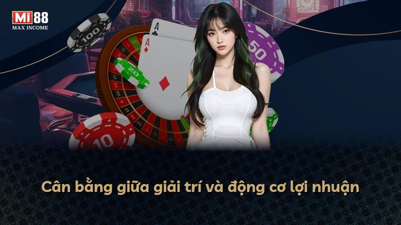 Cân bằng giữa giải trí và động cơ lợi nhuận