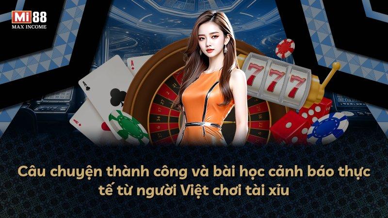 Câu chuyện thành công và bài học cảnh báo thực tế từ người Việt chơi tài xỉu