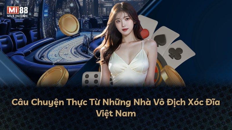 Câu Chuyện Thực Từ Những Nhà Vô Địch Xóc Đĩa Việt Nam