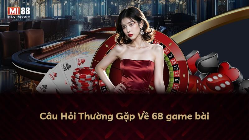 Câu Hỏi Thường Gặp Về 68 game bài