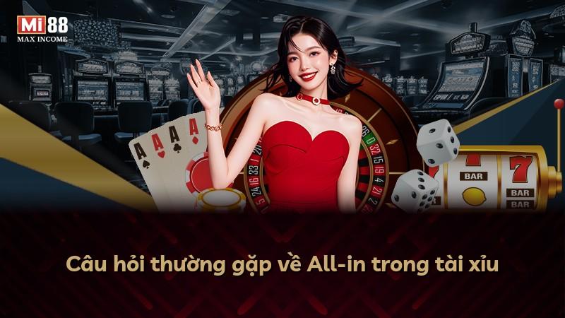Câu hỏi thường gặp về All-in trong tài xỉu