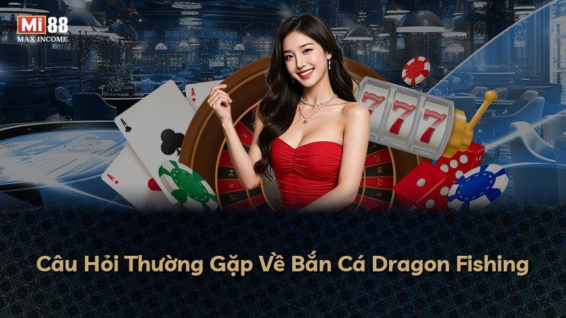 Câu Hỏi Thường Gặp Về Bắn Cá Dragon Fishing