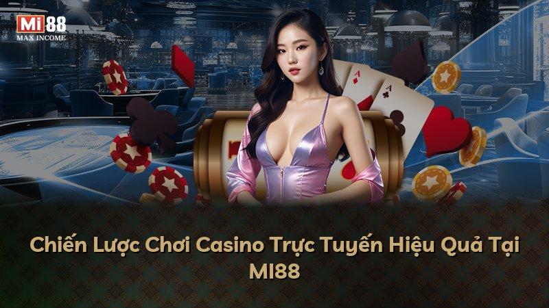 Chiến Lược Chơi Casino Trực Tuyến Hiệu Quả Tại MI88