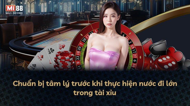 Chuẩn bị tâm lý trước khi thực hiện nước đi lớn trong tài xỉu