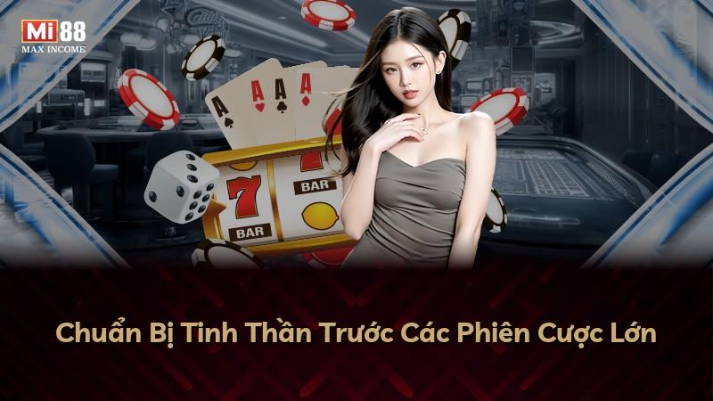 Chuẩn Bị Tinh Thần Trước Các Phiên Cược Lớn