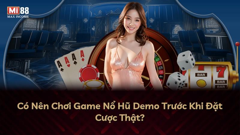 Có Nên Chơi Game Nổ Hũ Demo Trước Khi Đặt Cược Thật?