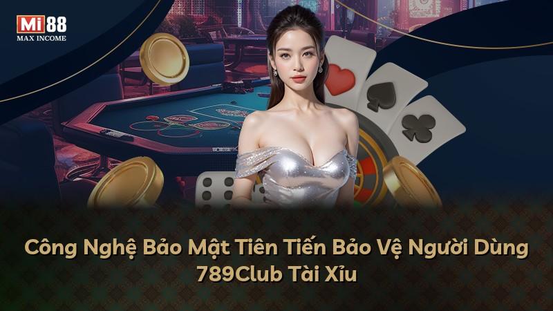Công Nghệ Bảo Mật Tiên Tiến Bảo Vệ Người Dùng 789Club Tài Xỉu