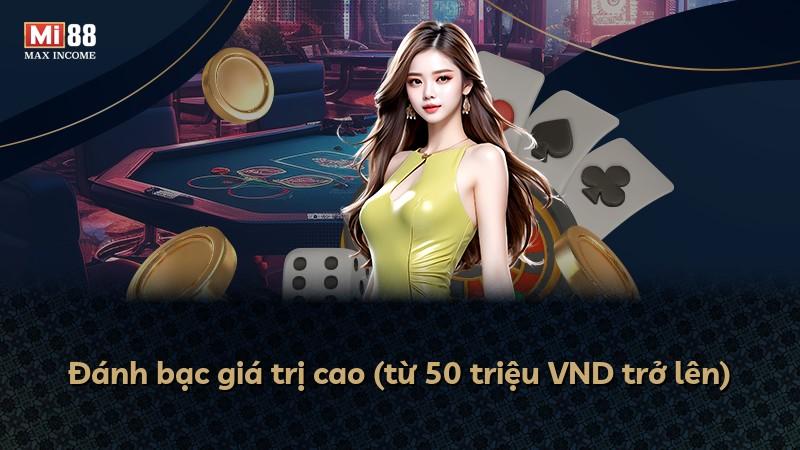 Đánh bạc giá trị cao (từ 50 triệu VND trở lên)
