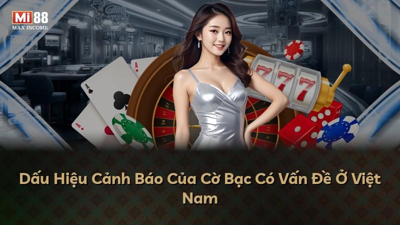 Dấu Hiệu Cảnh Báo Của Cờ Bạc Có Vấn Đề Ở Việt Nam