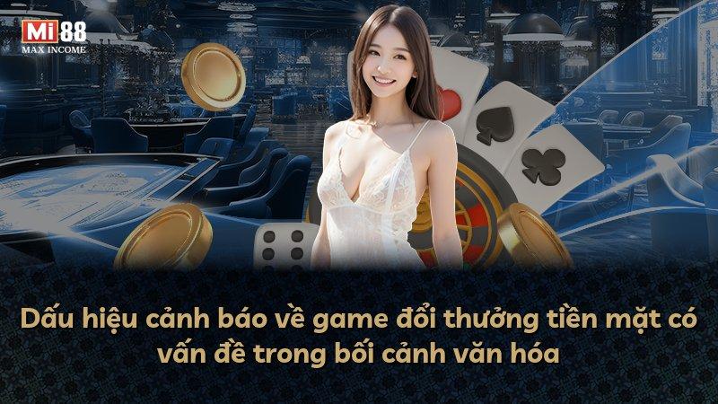 Dấu hiệu cảnh báo về game đổi thưởng tiền mặt có vấn đề trong bối cảnh văn hóa