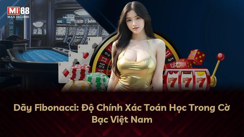 Dãy Fibonacci: Độ Chính Xác Toán Học Trong Cờ Bạc Việt Nam