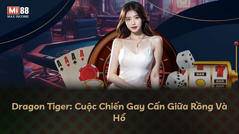 Dragon Tiger: Cuộc Chiến Gay Cấn Giữa Rồng Và Hổ