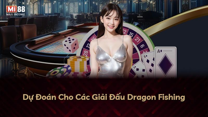 Dự Đoán Cho Các Giải Đấu Dragon Fishing