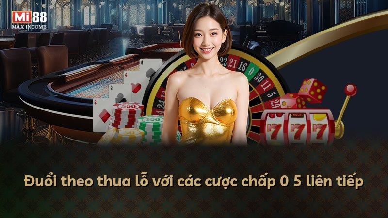 Đuổi theo thua lỗ với các cược chấp 0 5 liên tiếp