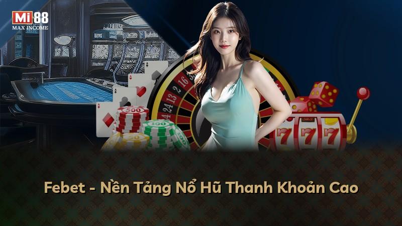 Febet - Nền Tảng Nổ Hũ Thanh Khoản Cao