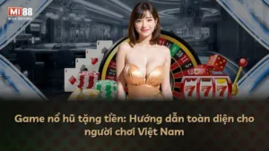 Game nổ hũ tặng tiền: Hướng dẫn toàn diện cho người chơi Việt Nam