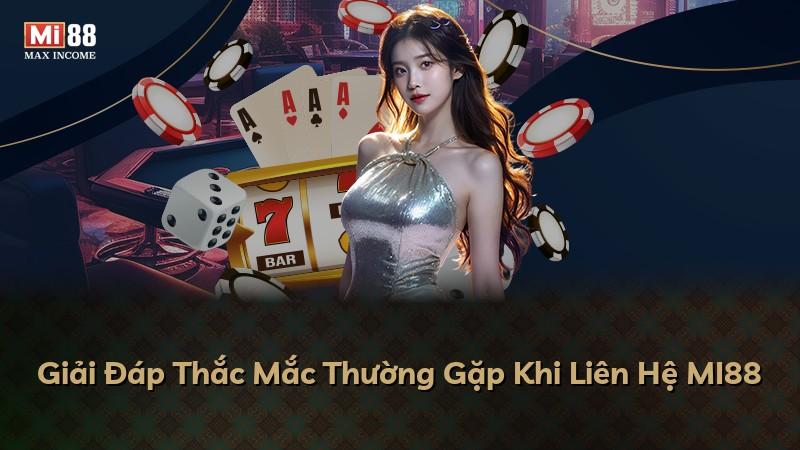 Giải Đáp Thắc Mắc Thường Gặp Khi Liên Hệ MI88
