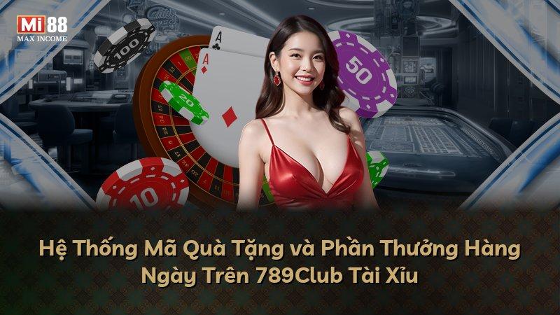 Hệ Thống Mã Quà Tặng và Phần Thưởng Hàng Ngày Trên 789Club Tài Xỉu