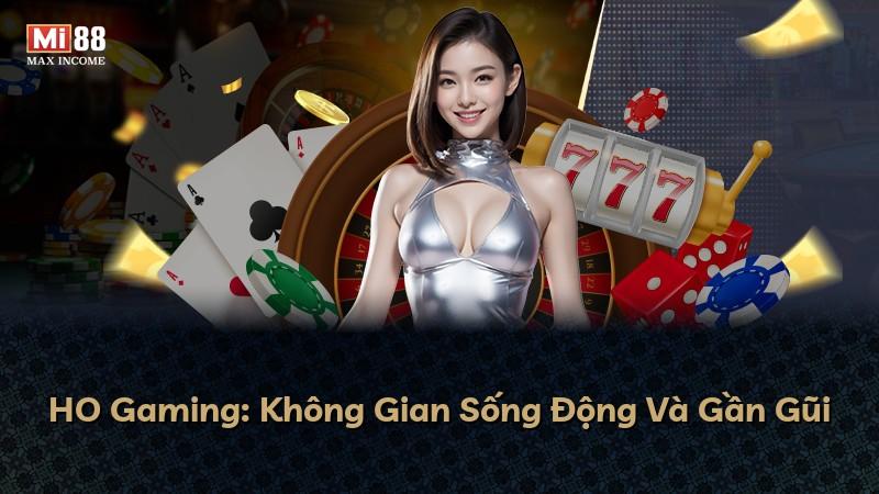 HO Gaming: Không Gian Sống Động Và Gần Gũi