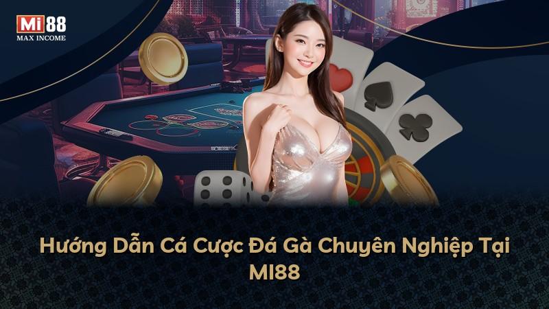 Hướng Dẫn Cá Cược Đá Gà Chuyên Nghiệp Tại MI88