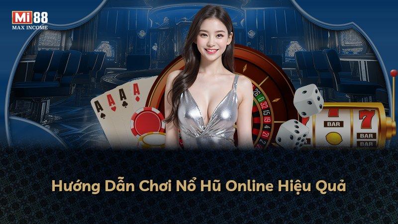 Hướng Dẫn Chơi Nổ Hũ Online Hiệu Quả