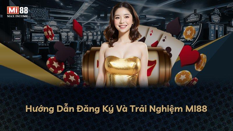 Hướng Dẫn Đăng Ký Và Trải Nghiệm MI88