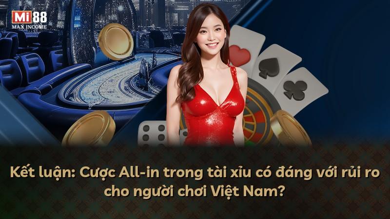 Kết luận: Cược All-in trong tài xỉu có đáng với rủi ro cho người chơi Việt Nam?