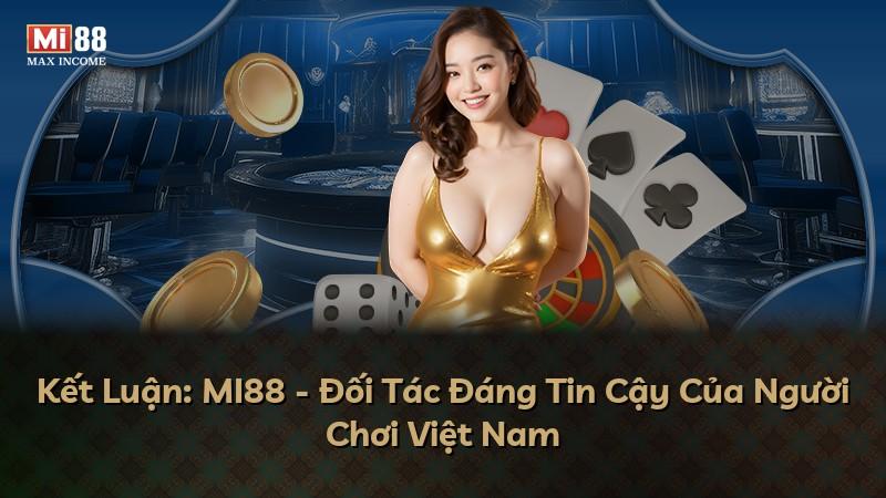 Kết Luận: MI88 - Đối Tác Đáng Tin Cậy Của Người Chơi Việt Nam