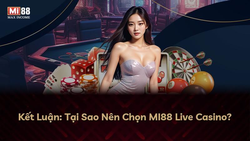 Kết Luận: Tại Sao Nên Chọn MI88 Live Casino?